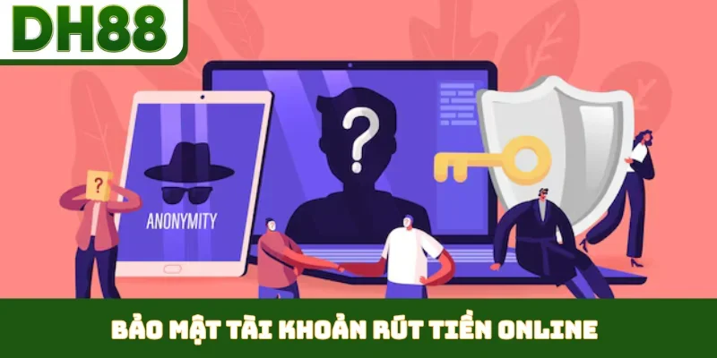 Bảo mật tài khoản rút tiền online