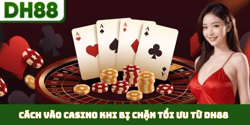 Cách vào casino khi bị chặn