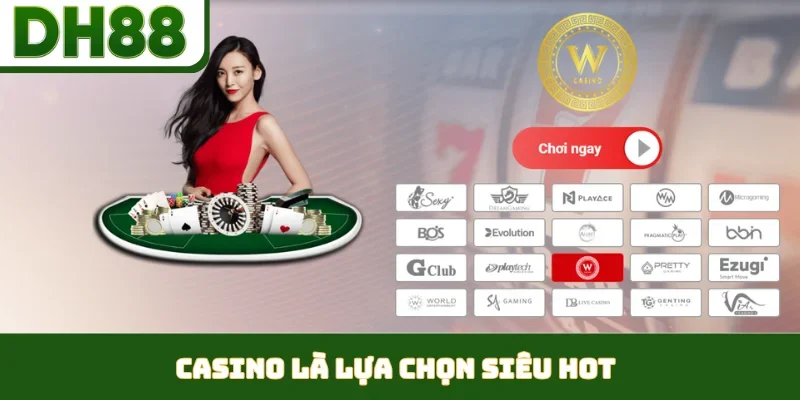 Casino là lựa chọn siêu hot