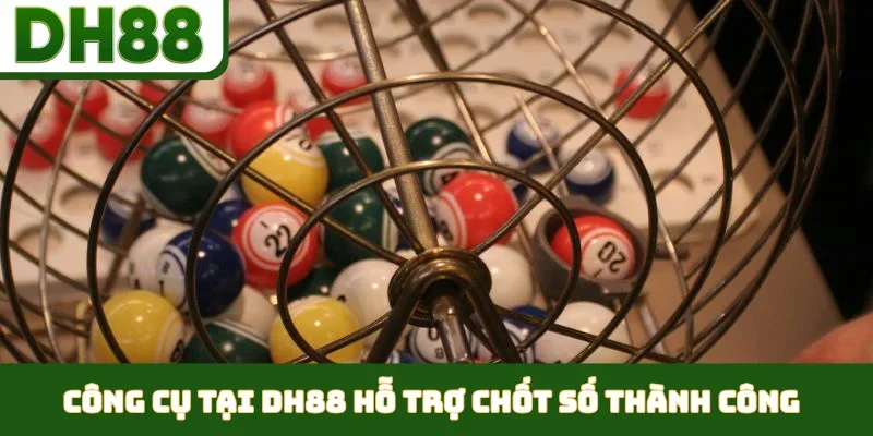 Công cụ tại DH88 hỗ trợ chốt số thành công