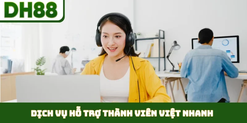 Dịch vụ hỗ trợ thành viên Việt nhanh