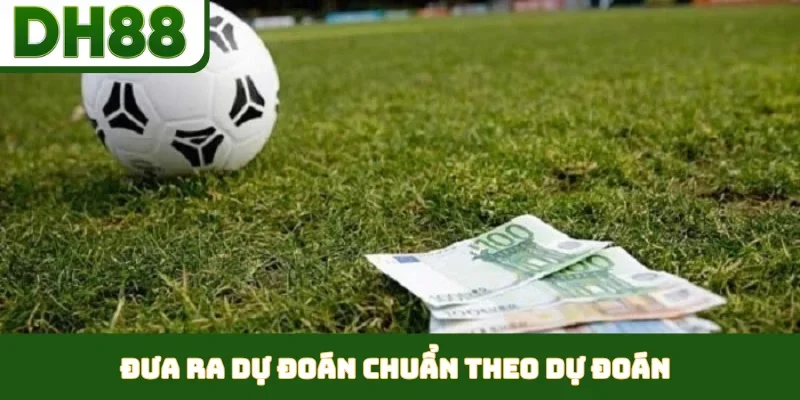 Đưa ra dự đoán chuẩn theo dự đoán