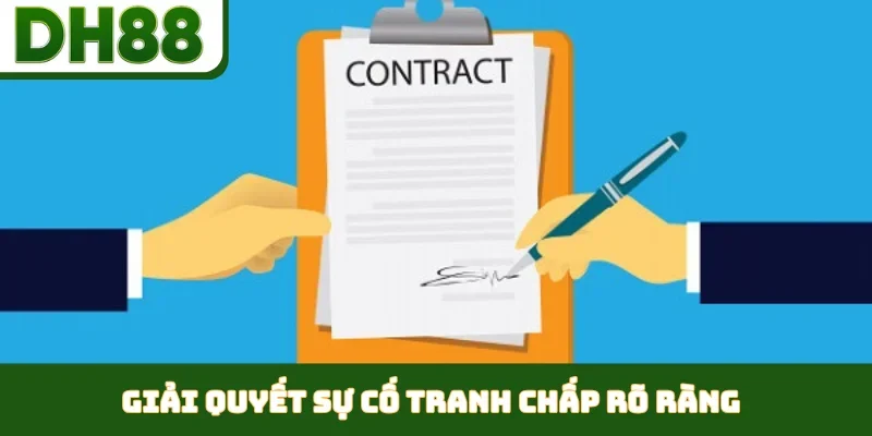 Giải quyết sự cố tranh chấp rõ ràng