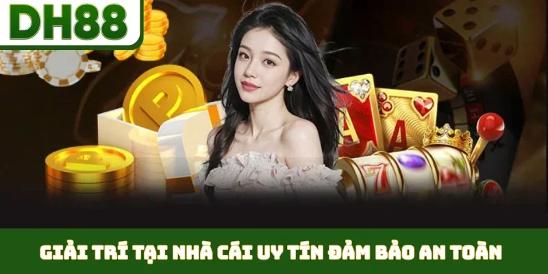 Giải trí tại nhà cái uy tín đảm bảo an toàn