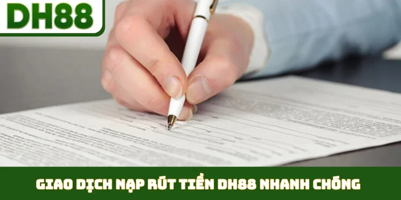 Giao dịch nạp rút tiền DH88 nhanh chóng