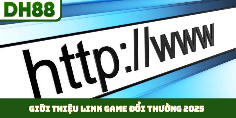 Giới thiệu link game đổi thưởng 2025
