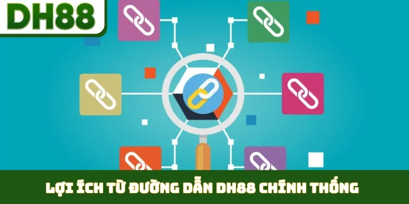 Lợi ích từ đường dẫn DH88 chính thống