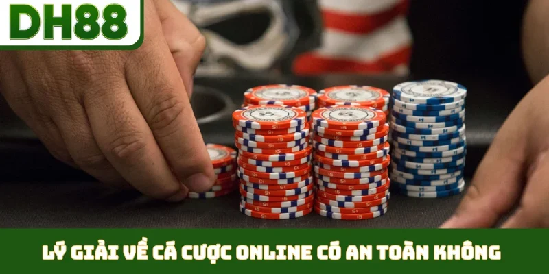 Lý giải về cá cược online có an toàn không