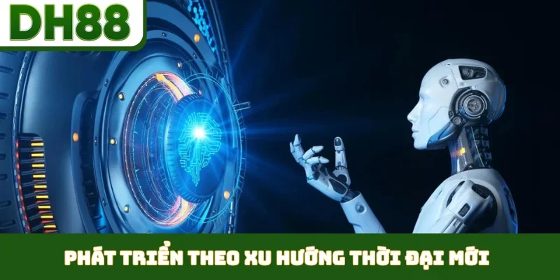 Phát triển theo xu hướng thời đại mới