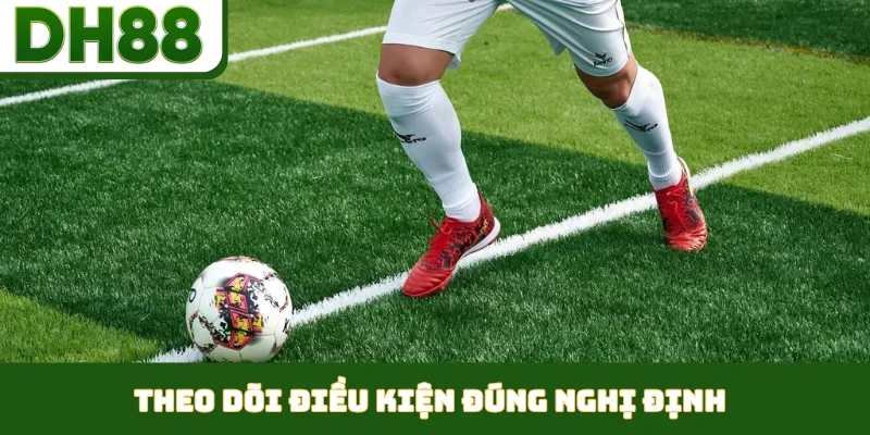 Theo dõi điều kiện đúng nghị định