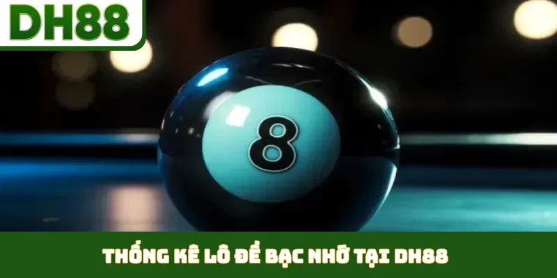 Thống kê lô đề bạc nhớ tại DH88
