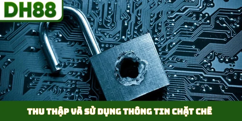 Thu thập và sử dụng thông tin chặt chẽ