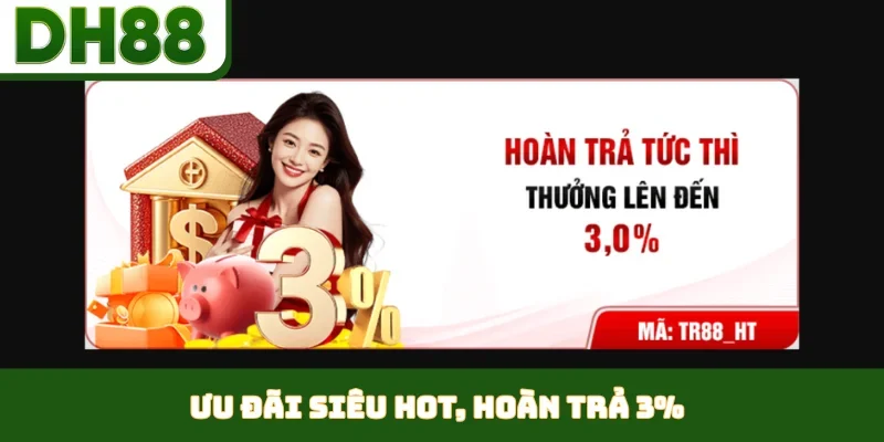 Ưu đãi siêu hot, hoàn trả 3%
