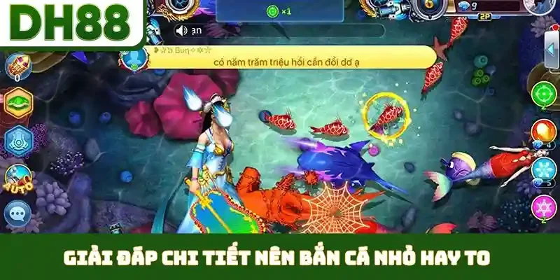 Nên Bắn Cá Nhỏ Hay To