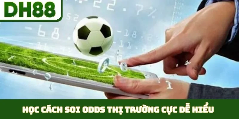 Học cách soi odds thị trường