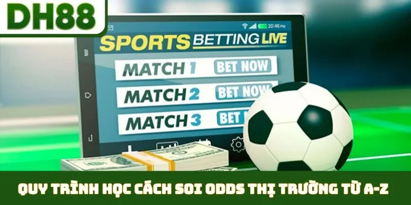 học cách soi odds thị trườn